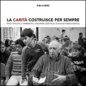 La Carità costruisce per sempre. Friuli 1976-2016. Il terremoto, i volontari, don Villa e Radio Camilla