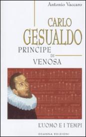 Carlo Gesualdo principe di Venosa. L uomo e i tempi