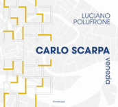 Carlo Scarpa Venezia. Ediz. illustrata