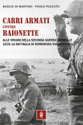 Carri armati contro baionette. Alle origini della Seconda Guerra Mondiale. 1939: la battaglia di Nomonhan/Khalkhin-Gol