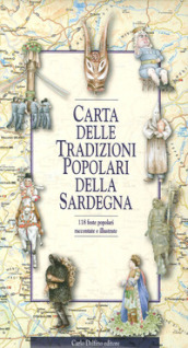 Carta delle tradizioni popolari della Sardegna. 118 feste popolari raccontate e illustrate