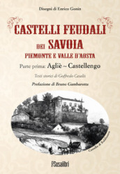 Castelli feudali dei Savoia Piemonte e Valle d Aosta. Parte prima: Agliè-Castellengo