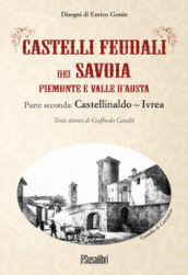 Castelli feudali dei Savoia Piemonte e Valle d Aosta. Parte seconda: Castellinaldo-Ivrea