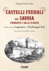Castelli feudali dei Savoia Piemonte e Valle d Aosta. Parte terza: Lagnasco-Occhieppo Inferiore