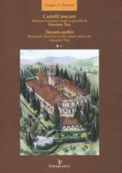 Castelli toscani. Itinerari romantici negli acquerelli di Massimo Tosi. Ediz. italiana e inglese