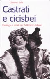 Castrati e cicisbei. Ideologia e moda nel Settecento italiano