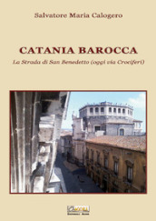 Catania barocca. La strada di San Benedetto (oggi via Crociferi). Ediz. illustrata. 2.