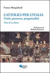 Cattolici per l Italia. Unità, presenza, progettualità. Note di un diario