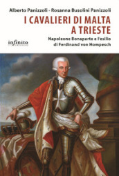 I Cavalieri di Malta a Trieste. Napoleone Bonaparte e l esilio di Ferdinand von Hompesch