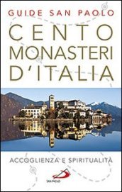 Cento monasteri d Italia. Accoglienza e spiritualità