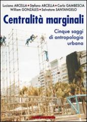 Centralità marginali. Cinque saggi di antropologia urbana