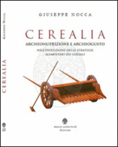 Cerealia. Archeonutrizione e archeogusto nell evoluzione delle strategie alimentari dei cereali