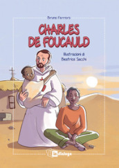 Charles de Foucauld. Ediz. illustrata