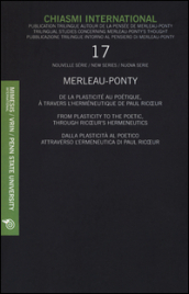 Chiasmi International. Ediz. multilingue. 17: Merleau-Ponty. Dalla plasticità al poetico attraverso l ermeneutica di Paul Ricoeur