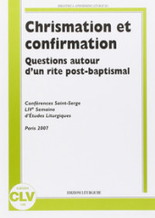 Chrismation et confirmation. Question autor d un rite post-baptismal. Conferences Saint Serge. Live semaine d etudes liturgiques. (Parigi, 25-28 agosto 2007)