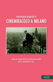 Cinemiracolo a Milano. Cineclub, cinema d essai e circoli del cinema dalla Liberazione a oggi