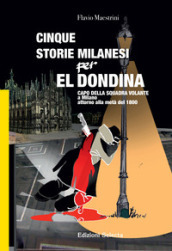 Cinque storie Milanesi per El Dondina. Capo della squadra volante a Milano attorno alla metà dell 800