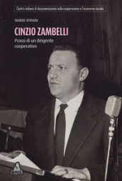 Cinzio Zambelli. Prassi di un dirigente cooperativo