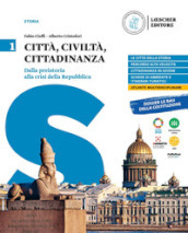 Città, civiltà, cittadinanza. Per le Scuole superiori. Vol. 1: Dalla Preistoria alla crisi della Repubblica