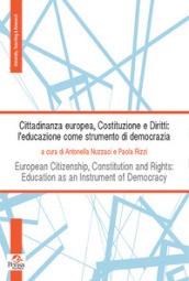Cittadinanza europea, costituzione e diritti: l educazione come strumento di democrazia-European Citizenship, Constitution and Rights: Education as Instrument of Democracy. Ediz. bilingue