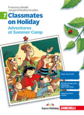 Classmates on holiday. Per la Scuola media. Vol. 1: Adventures at Summer Camp