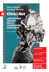 Click&Net. Laboratorio tecnico per le competenze audiovisive. Per il secondo biennio delle Scuole superiori. Con Contenuto digitale (fornito elettronicamente). Vol. A