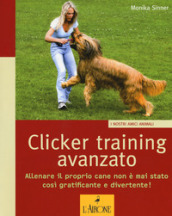 Clicker training avanzato. Allenare il proprio cane non è mai stato così gratificante e divertente!