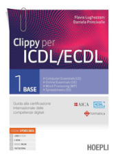 Clippy per ICDL/ECDL. Guida alla certificazione internazionale delle competenze digitali. Per le Scuole superiori. Con e-book. Con espansione online. Vol. 1