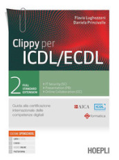 Clippy per ICDL/ECDL. Guida alla certificazione internazionale delle competenze digitali. Per le Scuole superiori. Con e-book. Con espansione online. Vol. 2