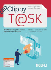 Clippy t@sk. Informatica per il primo biennio degli Ist. professionali servizi per la sanità e l assistenza sociale. Con e-book. Con espansione online
