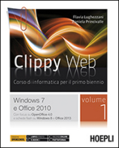 Clippy web. Per le Scuole superiori. Con e-book. Con espansione online. Vol. 1: Windows 7 e Office 2010