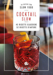 Cocktail Slow. 45 ricette classiche, 52 ricette d autore