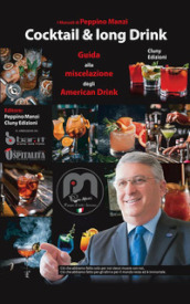 Cocktail & long drink. Guida alla miscelazione degli American drink. Ediz. illustrata