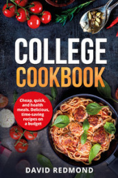 College cookbook. Cheap, quick, and healthy meals. Delicious, time-saving recipes on a budget