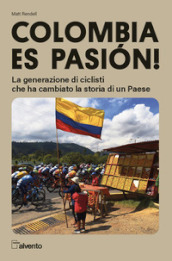 Colombia es pasion! La generazione di ciclisti che ha cambiato la storia di un Paese