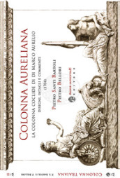 Colonna aureliana. La colonna coclide di Marco Aurelio e il basamento della Colonna Antonina. Disegni, intagli e commenti di Pietro Santi Bartoli e Pietro Bellori (1740)
