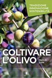 Coltivare l olivo. Tradizione innovazione sostenibilità