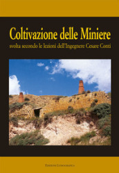 Coltivazione delle miniere. Svolta secondo le lezioni dell ingegnere cav. Cesare Conti