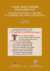 «Come frati Minori vanno per via». Antonio di Padova, i minori e le strade nel Friuli medievale