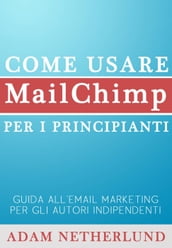 Come usare MailChimp per i principianti: Guida all email marketing per gli autori indipendenti