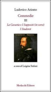 Commedie III: La Cassaria (in versi)-I Suppositi (in versi)-I Studenti