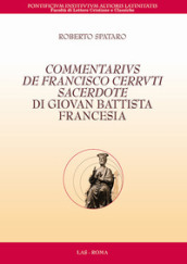 Commentarius de Francisco Cerruti sacerdote di Giovan Battista Francesia. Testo latino a fronte