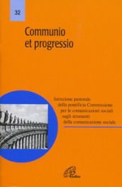 Communio et progressio. Istruzione pastorale della pontificia Commissione per le comunicazioni sociali sugli strumenti della comunicazione sociale