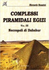 Complessi piramidali egizi. 3: Necropoli di Dahshur