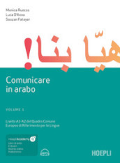 Comunicare in arabo. Con e-book. Con Contenuto digitale per download e accesso on line. 1: Livelli A1-A2 del quadro comune europeo di riferimento per le lingue