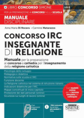 Concorso IRC Insegnante di Religione. Manuale per la preparazione al concorso a cattedra per l insegnamento della religione cattolica. Con espansione online