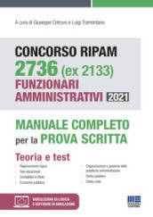 Concorso RIPAM 2736 (ex 2133) Funzionari amministrativi 2021. Manuale completo per la prova scritta. Con espansione online. Con software di simulazione