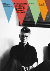 Condannato alla fama: la vita di Samuel Beckett