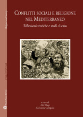 Conflitti sociali e religione nel Mediterraneo. Riflessioni teoriche e studi di caso