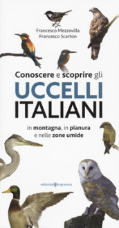 Conoscere e scoprire gli uccelli italiani in montagna, in pianura e nelle zone umide